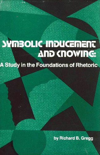 Stock image for Symbolic Inducement and Knowing : A Study in the Foundations of Rhetoric for sale by Better World Books