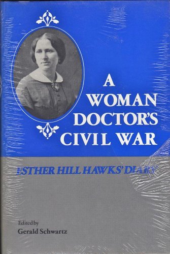 

A Woman Doctor's Civil War: The Diary of Esther Hill Hawks