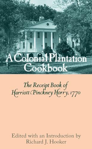 Beispielbild fr A Colonial Plantation Cookbook: The Receipt Book of Harriott Pinckney Horry, 1770 zum Verkauf von Save With Sam