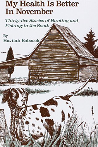 Beispielbild fr My Health Is Better in November: Thirty-five Stories of Hunting and Fishing in the South zum Verkauf von BooksRun