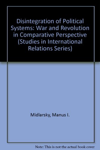 Stock image for Disintegration of Political Systems: War and Revolution in Comparative Perspective (Studies in International Relations Series) for sale by Paisleyhaze Books