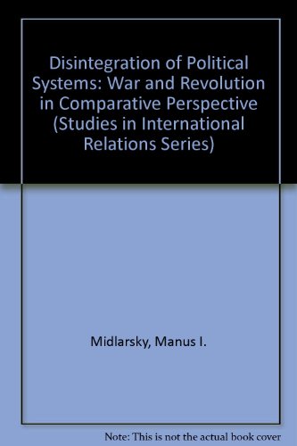 Disintegration of Political Systems: War and Revolution in Comparative Perspective (Studies in International Relations Series) (9780872494664) by Midlarsky, Manus I.