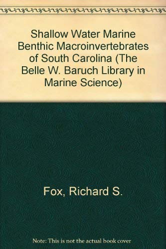 Shallow-Water Marine Benthic Macroinvertebrates of South Carolina: Species Identification... (Belle W. Baruch Library in Marine Science) (9780872494732) by Fox, Richard S.; Ruppert, Edward E.