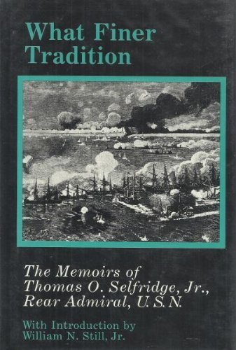 Stock image for What Finer Tradition: The Memoirs of Thomas O. Selfridge, Jr., Rear Admiral, U.S.N. (Maritime Hist Ory Series) for sale by The Book Lady Bookstore