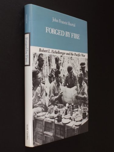 Forged by Fire; Robert L. Eichelberger and the Pacific War