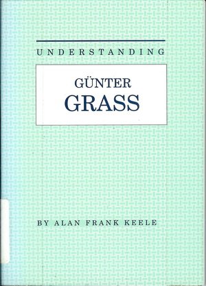 Understanding Gunter Grass (Understanding Contemporary European and Latin Literature)