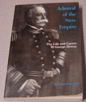 Beispielbild fr Admiral of the New Empire: The Life and Career of George Dewey zum Verkauf von Books From California