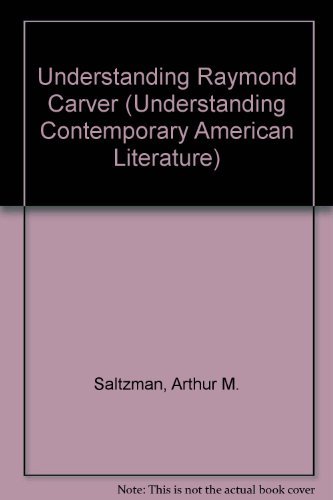 Understanding Raymond Carver (Understanding Contemporary American Literature) - Arthur Saltzman