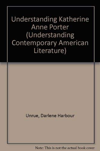Understanding Katherine Anne Porter - Unrue, Darlene Harbour