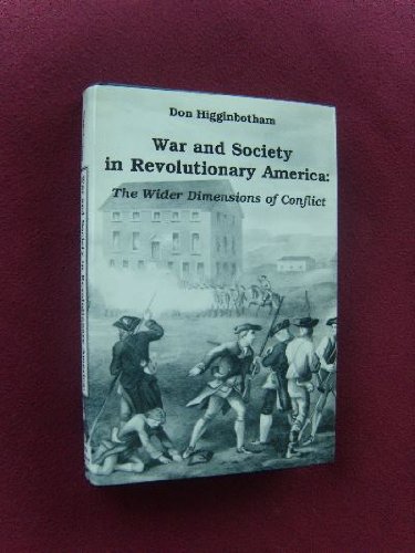 War and Society in Revolutionary America: The Wider Dimensions of Conflict (9780872495852) by Higginbotham, Don