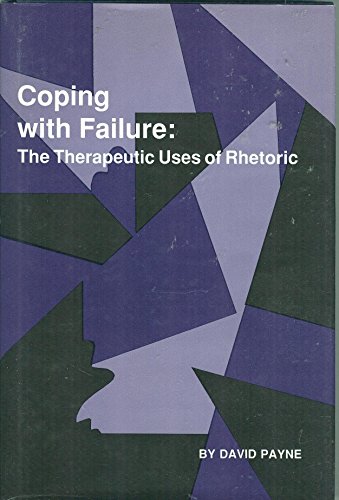 Coping With Failure: The Therapeutic Uses of Rhetoric (Studies in Rhetoric/Communication) (9780872495937) by Payne, David