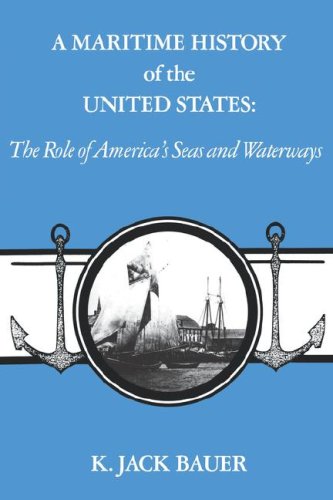 A Maritime History of the United States: The Role of America's Seas and Waterways (Studies in Maritime History) (9780872496712) by Bauer, K. Jack
