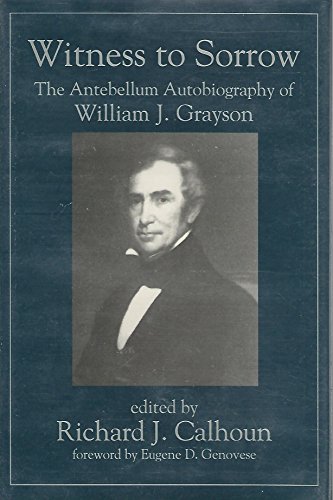 Beispielbild fr Witness to Sorrow: The Antebellum Autobiography of William J. Grayson zum Verkauf von Books From California