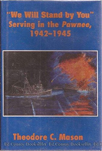 WE WILL STAND BY YOU: Serving in the Pawnee, 1942-1945