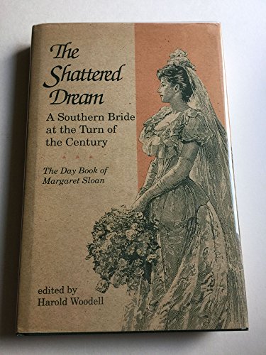 Beispielbild fr The Shattered Dream : A Southern Bride at the Turn of the Century zum Verkauf von Better World Books