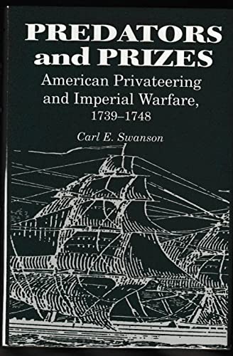 Predators and Prizes: American Privateering and Imperial Warfare, 1739-48 (Studies in Maritime Hi...