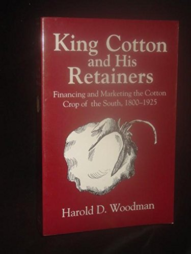 Stock image for King Cotton and His Retainers: Financing and Marketing the Cotton Crop of the South, 1800-1925 (Southern Classics Series) for sale by HPB-Red