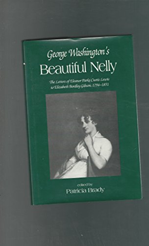 Stock image for George Washington's Beautiful Nelly: The Letters of Eleanor Parke Curtis Lewis to Elizabeth Bordley Gibson, 1794-1851 (WOMEN'S DIARIES AND LETTERS OF THE SOUTH) for sale by BASEMENT BOOKS