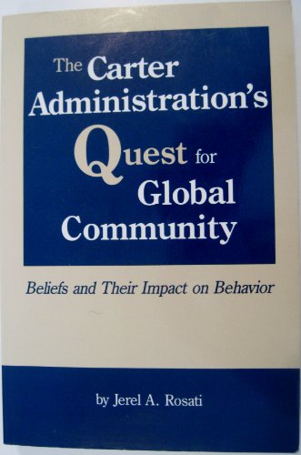 Stock image for The Carter Administration's Quest for Global Community: Beliefs and Their Impact on Behavior for sale by Alplaus Books