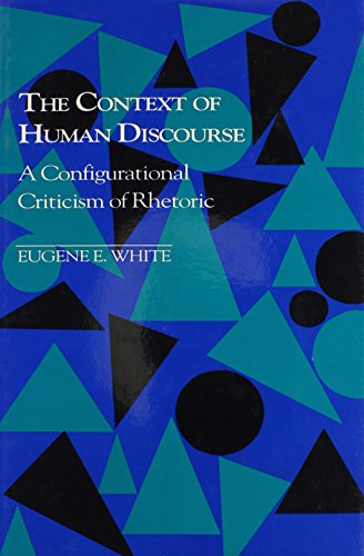 Stock image for The Context of Human Discourse: A Configurational Criticism of Rhetoric (Studies in Rhetoric/Communication) for sale by Powell's Bookstores Chicago, ABAA
