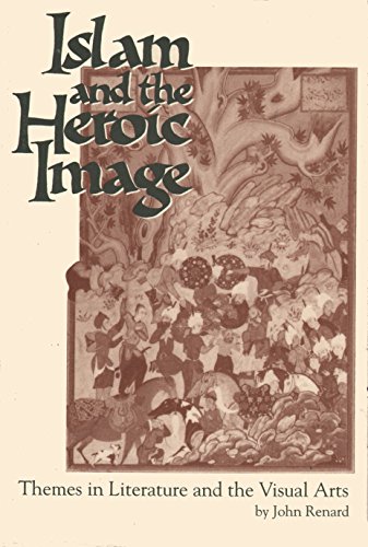 Stock image for Islam and the Heroic Image : Themes in Literature and the Visual Arts for sale by Better World Books
