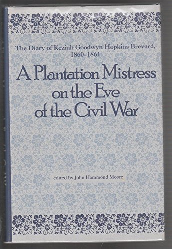 Imagen de archivo de A Plantation Mistress on the Eve of the Civil War: The Diary of Keziah Goodwyn Hopkins Brevard, 1860-1861 (WOMEN'S DIARIES AND LETTERS OF THE SOUTH) a la venta por Books of the Smoky Mountains