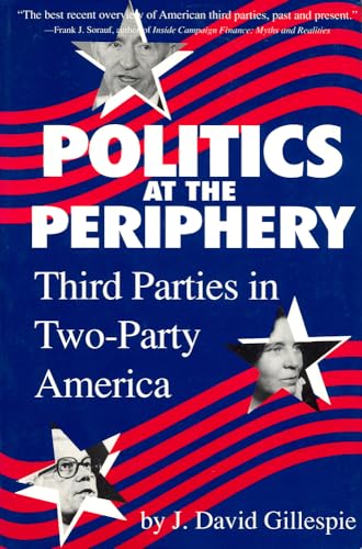 Beispielbild fr Politics at the Periphery : Third Parties in Two-Party America zum Verkauf von Better World Books