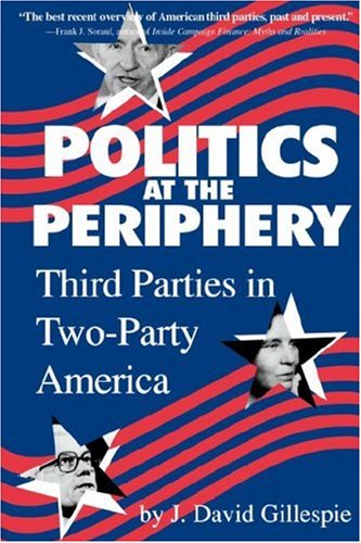 Imagen de archivo de Politics at the Periphery : Third Parties in Two-Party America a la venta por Dan's Books
