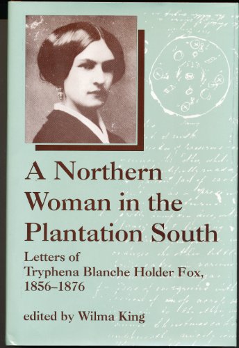 Imagen de archivo de A Northern Woman in the Plantation South: Letters of Tryphena Blanche Holder Fox 1856-1876 (WOMEN'S DIARIES AND LETTERS OF THE SOUTH) a la venta por HPB-Red