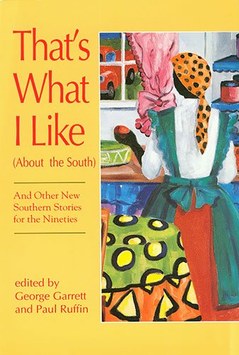 Imagen de archivo de That's What I Like (about the South) : And Other New Southern Stories for the Nineties a la venta por Better World Books