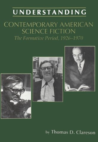 Imagen de archivo de Understanding Contemporary American Science Fiction: The Formative Period (1926-1970) a la venta por Book Booth