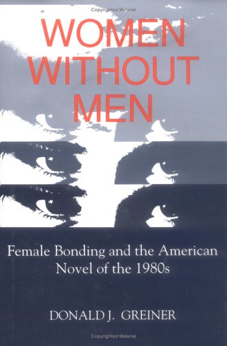 Beispielbild fr Women Without Men : Female Bonding and the American Novel of The 1980's zum Verkauf von Better World Books