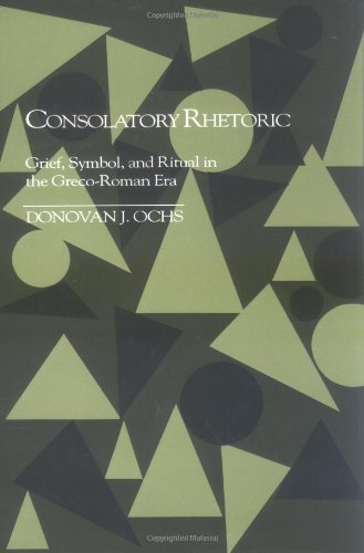 Beispielbild fr Consolatory Rhetoric: Grief, Symbol, and Ritual in the Greco-Roman Era (Studies in Rhetoric/Communication) zum Verkauf von BooksRun