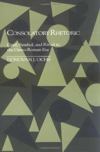 Consolatory Rhetoric : Grief, Symbol, and Ritual in the Greco-Roman Era (Studies in Rhetoric and ...