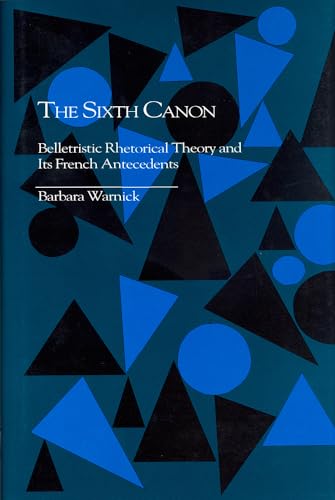 Stock image for The Sixth Canon: Belletristic Rhetorical Theory and Its French Antecedents (Studies in Rhetoric/Communication) for sale by Powell's Bookstores Chicago, ABAA