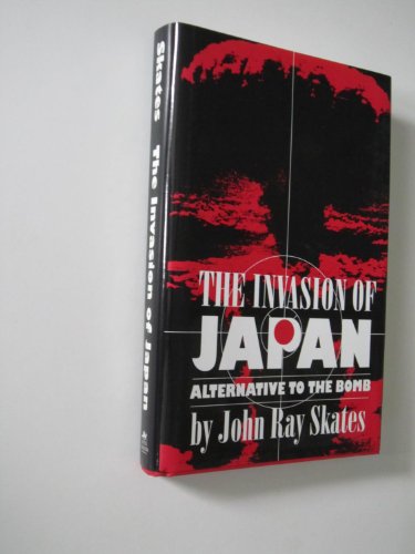 Stock image for The Invasion of Japan: Alternative to the Bomb for sale by Wonder Book