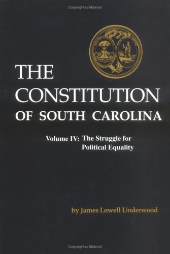 The Constitution of South Carolina: The Struggle for Political Equality (9780872499782) by Underwood, James Lowell