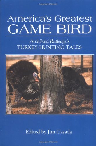 9780872499836: America's Greatest Game Bird: Archibald Rutledge's Turkey-Hunting Tales