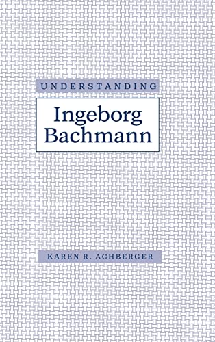 9780872499942: Understanding Ingeborg Bachmann (Understanding Modern European and Latin American Literature)