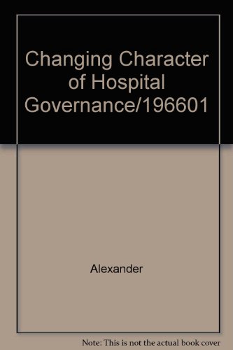 Beispielbild fr Changing Character of Hospital Governance/196601 zum Verkauf von BookHolders