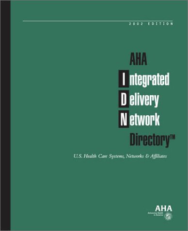 Aha Integrated Delivery Network Database: U.S. Health Care Systems, Networks and Affiliates (9780872587786) by Health Forum
