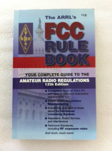 9780872597853: The Arrl's Fcc Rule Book: Complete Guide to the Fcc Regulations (Fcc Rule Book, 12th ed)