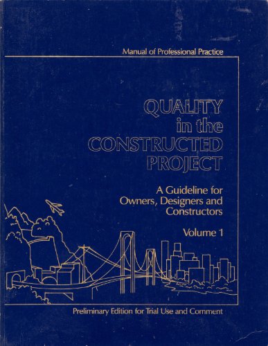 Quality in the constructed project: A guideline for owners, designers, and constructors : manual of professional practice (Vol 1) (9780872626379) by American Society Of Civil Engineers