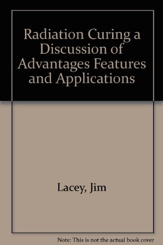 Radiation Curing a Discussion of Advantages Features and Applications (9780872630604) by Lacey, Jim; Keough, Allen H.