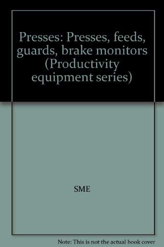 Imagen de archivo de Presses: Presses, feeds, guards, brake monitors (Productivity equipment series) a la venta por Zubal-Books, Since 1961