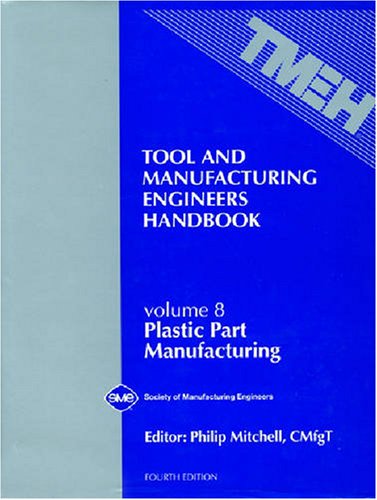 Imagen de archivo de Tool & Manufacturing Engineers Handbook : Plastic Part Manufacturing, Vol. 8 (TOOL AND MANUFACTURING ENGINEERS HANDBOOK 4TH EDITION) a la venta por Phatpocket Limited