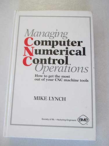 Beispielbild fr Managing Computer Numerical Control Operations: How to Get the Most Out of Your Cnc Machine Tools zum Verkauf von BooksRun