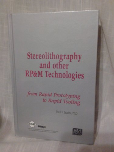 Stereolithography and Other RP&M Technologies: From Rapid Prototyping to Rapid Tooling (9780872634671) by Jacobs, Paul F