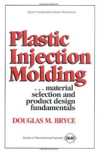 Imagen de archivo de Plastic Injection Molding: Product Design & Material Selection Fundamentals (Vol II: Fundamentals of Injection Molding) a la venta por The Book Corner