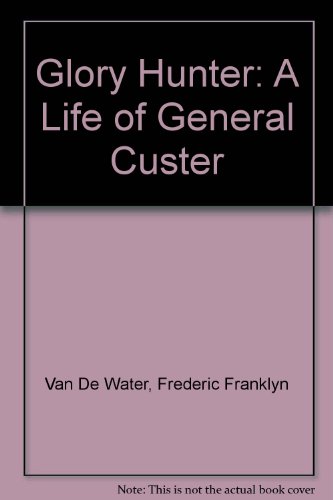 9780872660342: Glory Hunter: A Life of General Custer